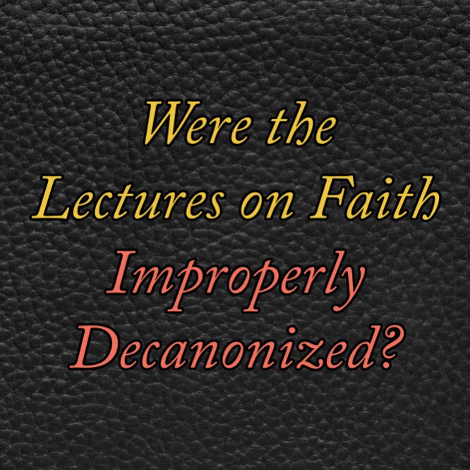 Were the Lectures on Faith improperly decanonized?